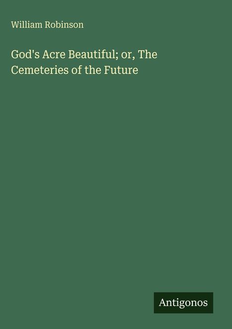 William Robinson: God's Acre Beautiful; or, The Cemeteries of the Future, Buch