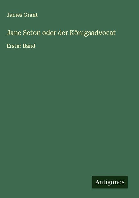 James Grant (geb. 1954): Jane Seton oder der Königsadvocat, Buch