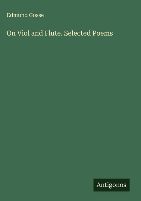 Edmund Gosse: On Viol and Flute. Selected Poems, Buch