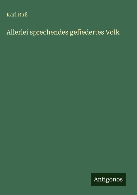 Karl Ruß: Allerlei sprechendes gefiedertes Volk, Buch