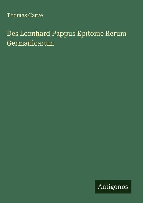 Thomas Carve: Des Leonhard Pappus Epitome Rerum Germanicarum, Buch
