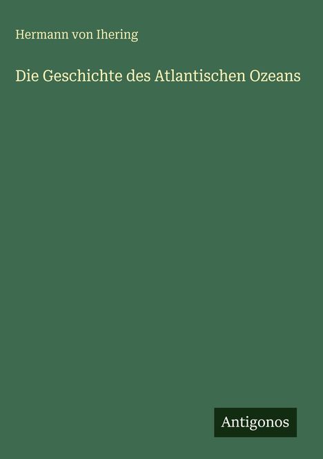 Hermann Von Ihering: Die Geschichte des Atlantischen Ozeans, Buch