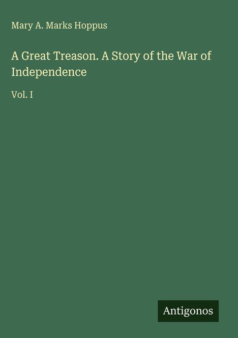 Mary A. Marks Hoppus: A Great Treason. A Story of the War of Independence, Buch