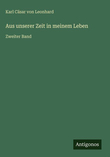 Karl Cäsar von Leonhard: Aus unserer Zeit in meinem Leben, Buch