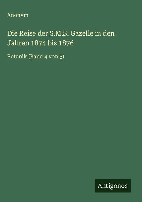 Anonym: Die Reise der S.M.S. Gazelle in den Jahren 1874 bis 1876, Buch
