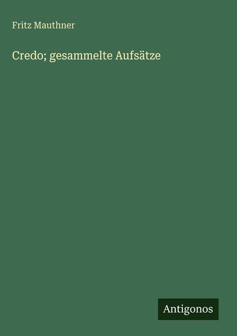 Fritz Mauthner: Credo; gesammelte Aufsätze, Buch
