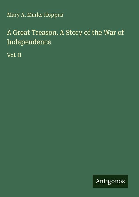 Mary A. Marks Hoppus: A Great Treason. A Story of the War of Independence, Buch