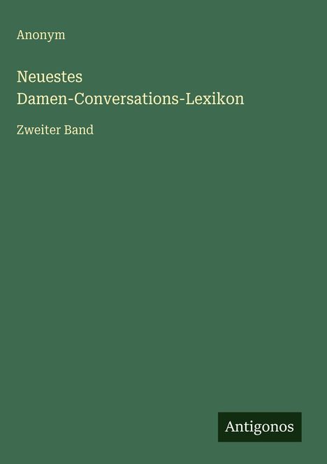 Anonym: Neuestes Damen-Conversations-Lexikon, Buch
