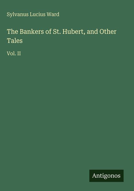Sylvanus Lucius Ward: The Bankers of St. Hubert, and Other Tales, Buch
