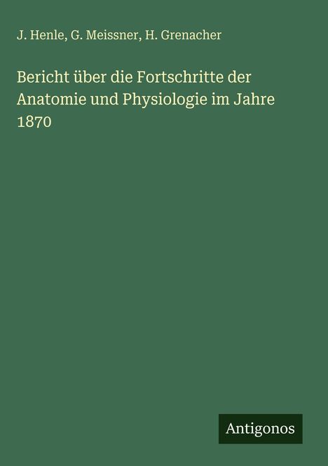 J. Henle: Bericht über die Fortschritte der Anatomie und Physiologie im Jahre 1870, Buch