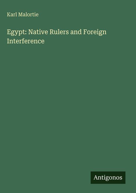 Karl Malortie: Egypt: Native Rulers and Foreign Interference, Buch
