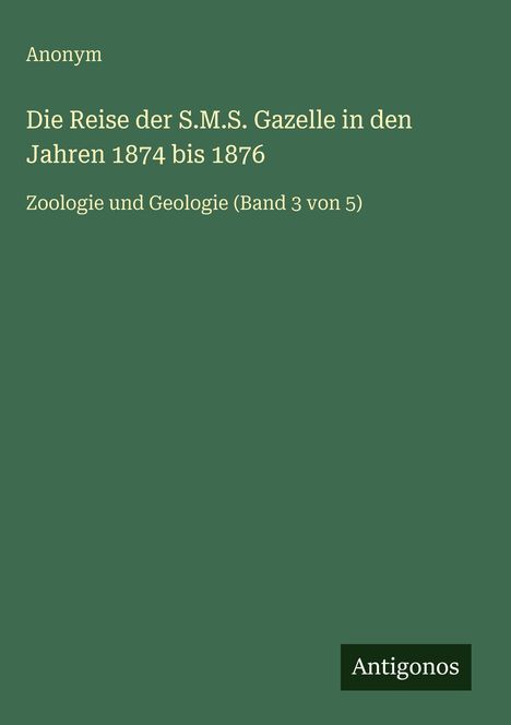 Anonym: Die Reise der S.M.S. Gazelle in den Jahren 1874 bis 1876, Buch