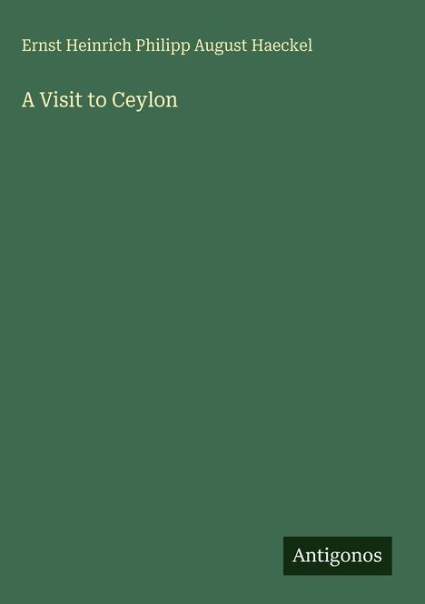 Ernst Heinrich Philipp August Haeckel: A Visit to Ceylon, Buch