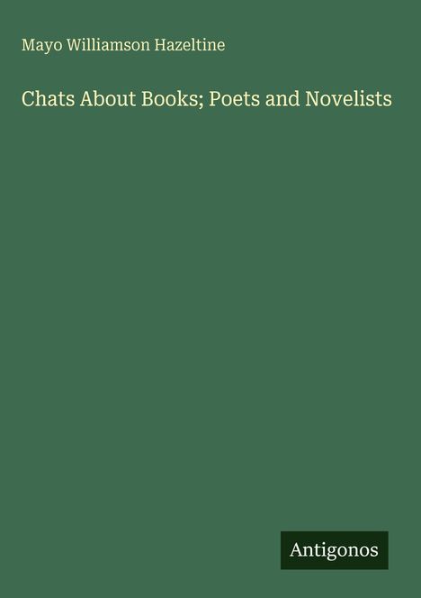 Mayo Williamson Hazeltine: Chats About Books; Poets and Novelists, Buch