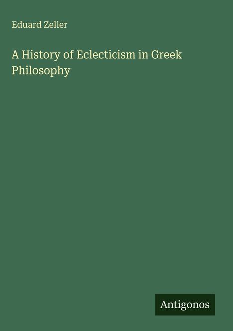 Eduard Zeller: A History of Eclecticism in Greek Philosophy, Buch