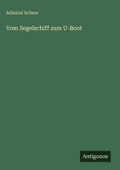Admiral Scheer: Vom Segelschiff zum U-Boot, Buch