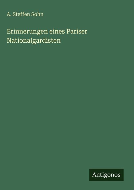A. Steffen Sohn: Erinnerungen eines Pariser Nationalgardisten, Buch