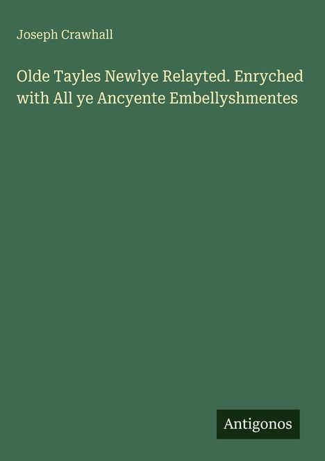 Joseph Crawhall: Olde Tayles Newlye Relayted. Enryched with All ye Ancyente Embellyshmentes, Buch