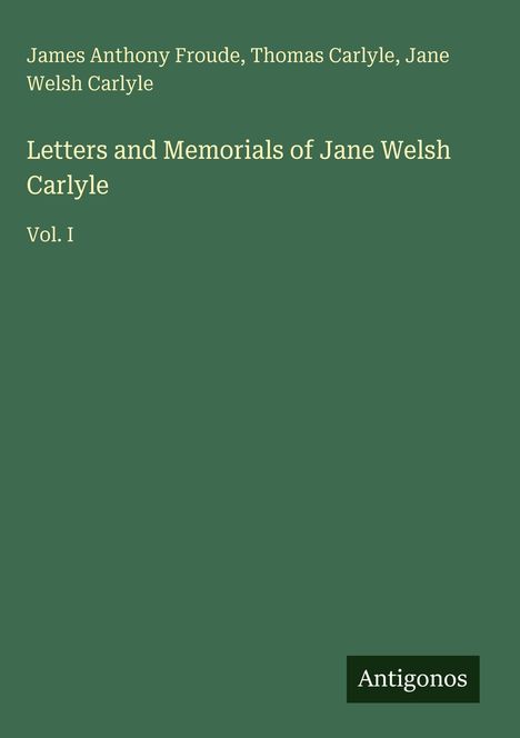 James Anthony Froude: Letters and Memorials of Jane Welsh Carlyle, Buch