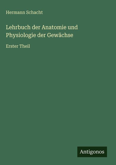 Hermann Schacht: Lehrbuch der Anatomie und Physiologie der Gewächse, Buch