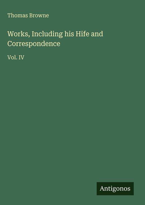 Thomas Browne: Works, Including his Hife and Correspondence, Buch