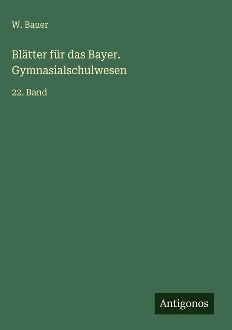 W. Bauer: Blätter für das Bayer. Gymnasialschulwesen, Buch