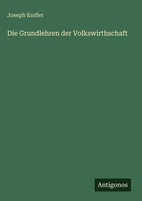 Joseph Kudler: Die Grundlehren der Volkswirthschaft, Buch