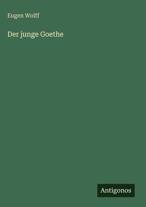 Eugen Wolff: Der junge Goethe, Buch