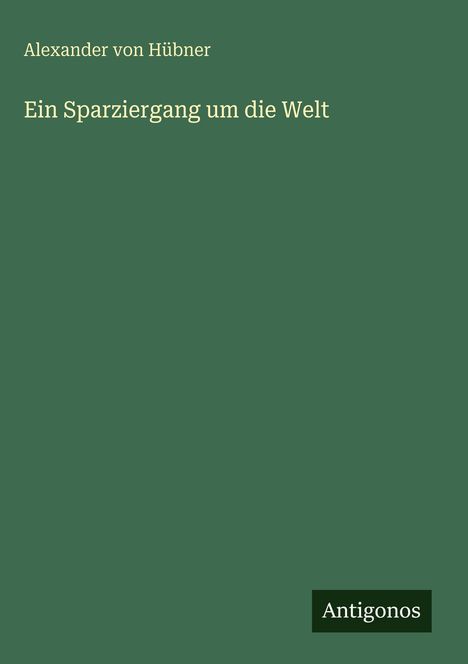 Alexander von Hübner: Ein Sparziergang um die Welt, Buch