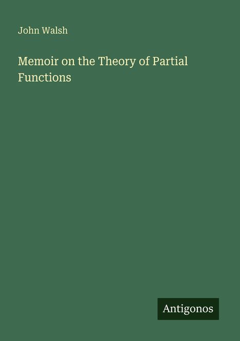 "John Walsh: Memoir on the Theory of Partial Functions" steht auf grünem Hintergrund. Unten steht "Antigonos".