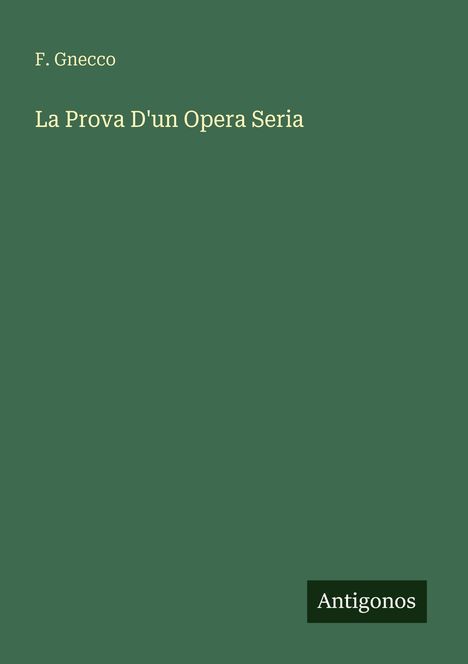 F. Gnecco: La Prova D'un Opera Seria, Buch