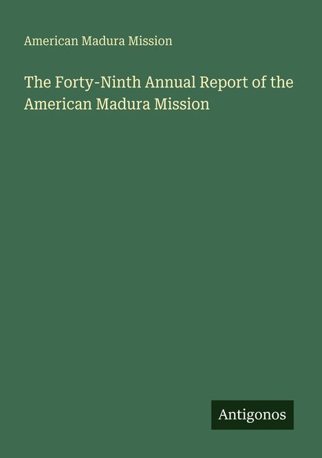American Madura Mission: The Forty-Ninth Annual Report of the American Madura Mission, Buch