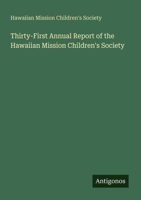Hawaiian Mission Children's Society: Thirty-First Annual Report of the Hawaiian Mission Children's Society, Buch