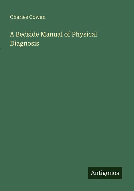Charles Cowan: A Bedside Manual of Physical Diagnosis, Buch