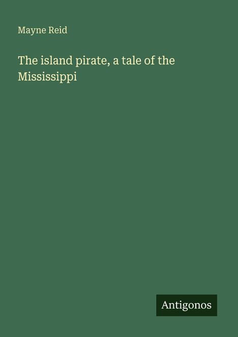 Mayne Reid: The island pirate, a tale of the Mississippi, Buch