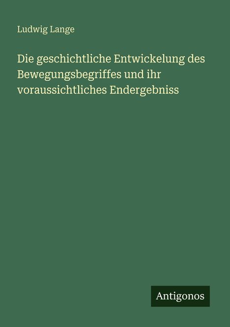Ludwig Lange: Die geschichtliche Entwickelung des Bewegungsbegriffes und ihr voraussichtliches Endergebniss, Buch