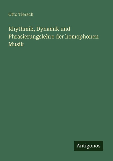 Otto Tiersch: Rhythmik, Dynamik und Phrasierungslehre der homophonen Musik, Buch
