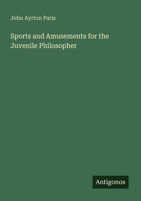 John Ayrton Paris: Sports and Amusements for the Juvenile Philosopher, Buch