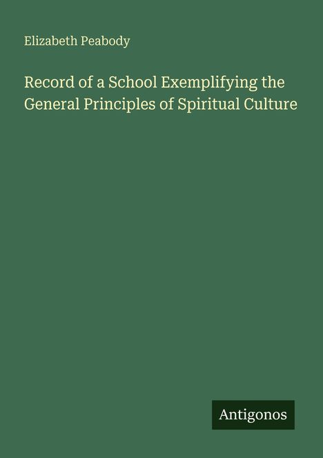Elizabeth Peabody: Record of a School Exemplifying the General Principles of Spiritual Culture, Buch
