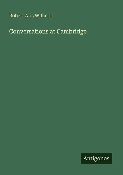Robert Aris Willmott: Conversations at Cambridge, Buch