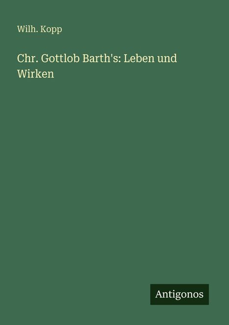 Wilh. Kopp: Chr. Gottlob Barth's: Leben und Wirken, Buch