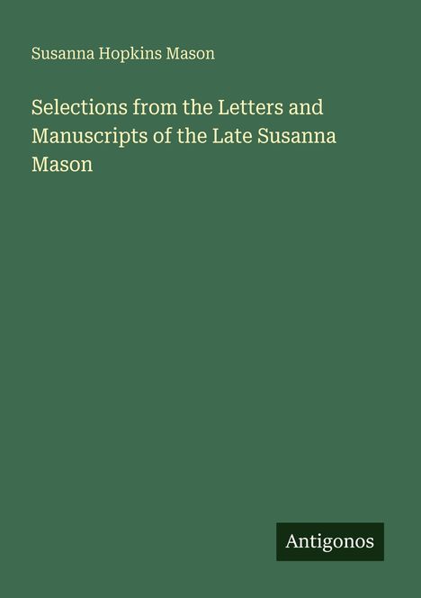 Susanna Hopkins Mason: Selections from the Letters and Manuscripts of the Late Susanna Mason, Buch