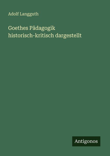 Adolf Langguth: Goethes Pädagogik historisch-kritisch dargestellt, Buch