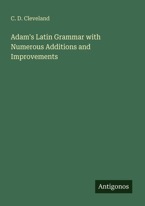 C. D. Cleveland: Adam's Latin Grammar with Numerous Additions and Improvements, Buch
