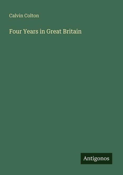 Calvin Colton: Four Years in Great Britain, Buch
