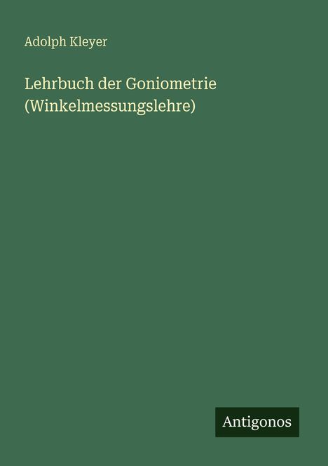 Adolph Kleyer: Lehrbuch der Goniometrie (Winkelmessungslehre), Buch