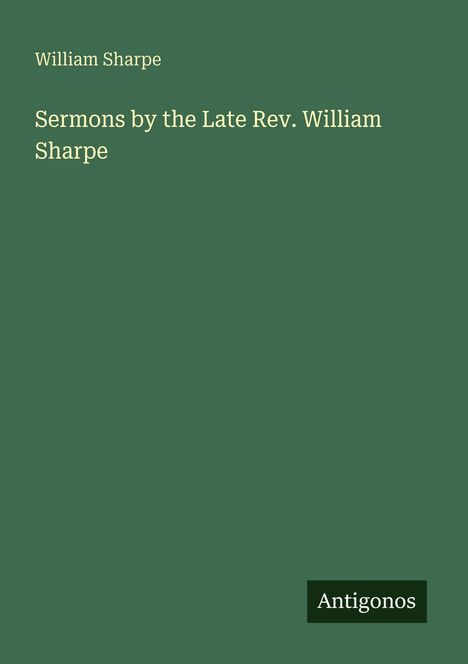 William Sharpe: Sermons by the Late Rev. William Sharpe, Buch