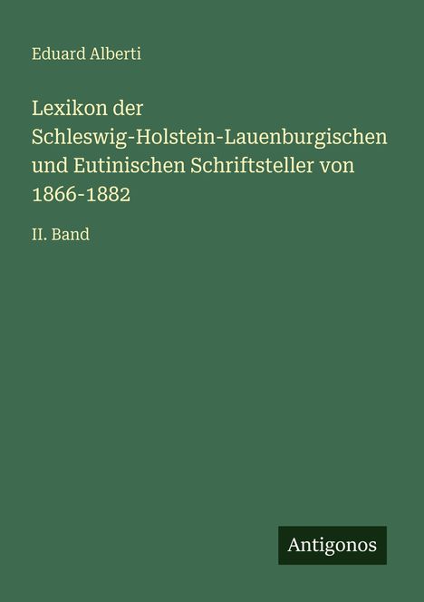 Eduard Alberti: Lexikon der Schleswig-Holstein-Lauenburgischen und Eutinischen Schriftsteller von 1866-1882, Buch