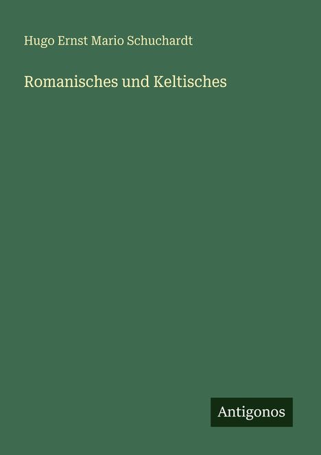 Hugo Ernst Mario Schuchardt: Romanisches und Keltisches, Buch