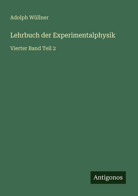 Adolph Wüllner: Lehrbuch der Experimentalphysik, Buch